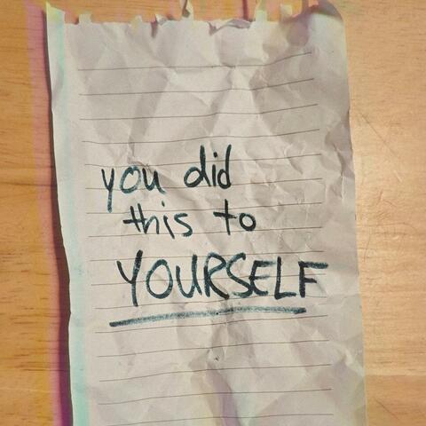 You Did This To Yourself