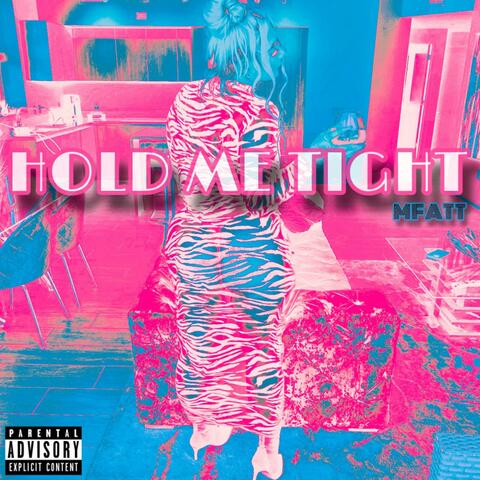 HOLD ME TIGHT