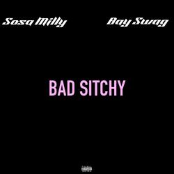 Bad Sitchy (feat. Bay Swag)
