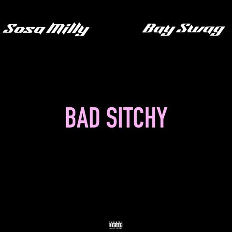 Bad Sitchy (feat. Bay Swag)