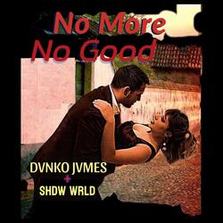 No More.No Good (feat. Shdw Wrld)