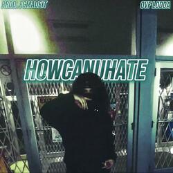 HOWCANUHATE