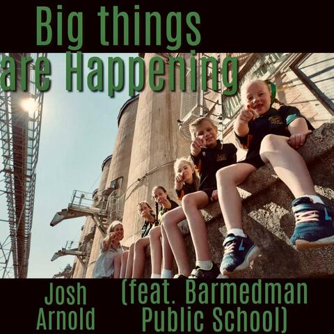 Big Things Are Happening (feat. Barmedman Public School)