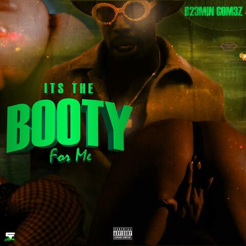 Its the booty for me