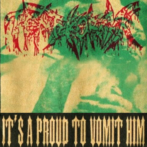 It's A Proud To Vomit Him