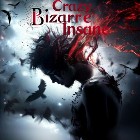 Crazy Bizarre Insane