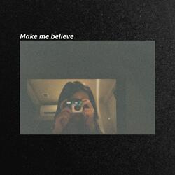 Make me believe