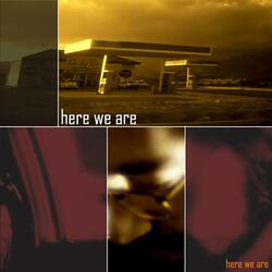 Here We Are