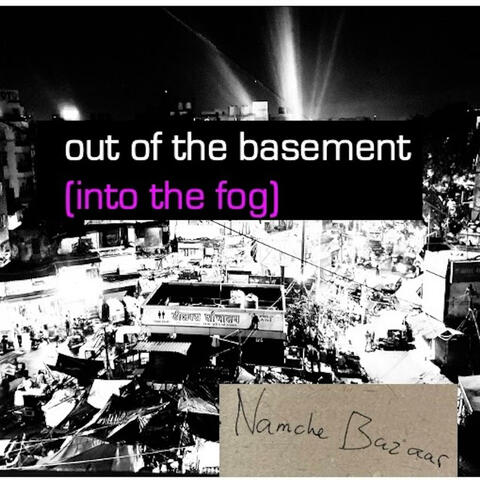 out of the basement (into the fog)