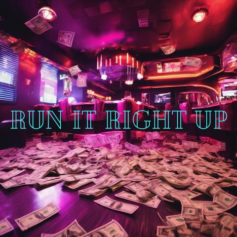 RUN IT RIGHT UP
