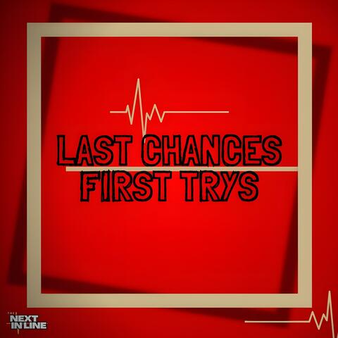 Last Chances First Trys
