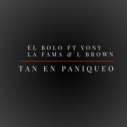 TAN EN PANIQUEO (feat. El Bolo , YONI LA FAMA , LBROWN ( DEMBOW)