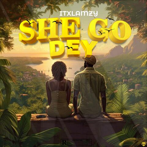 She go dey