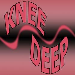 Knee Deep