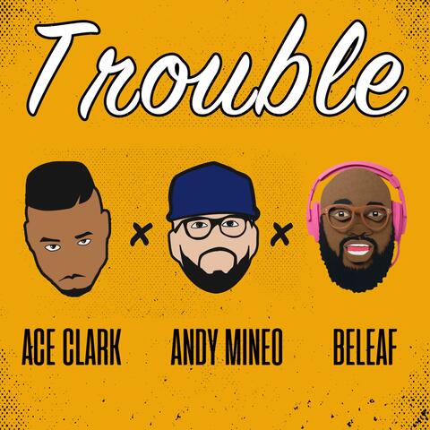 Trouble (feat. Andy Mineo & Beleaf)
