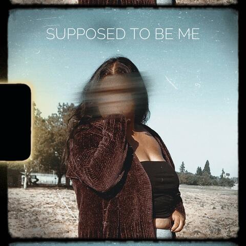 SUPPOSED TO BE ME