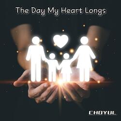 The Day My Heart Longs