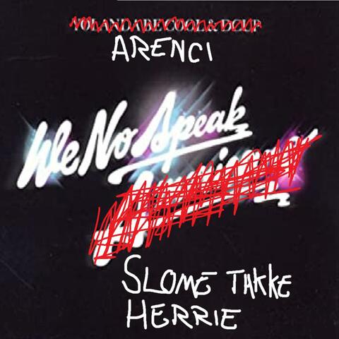 We No Speak Slome Takke Herrie