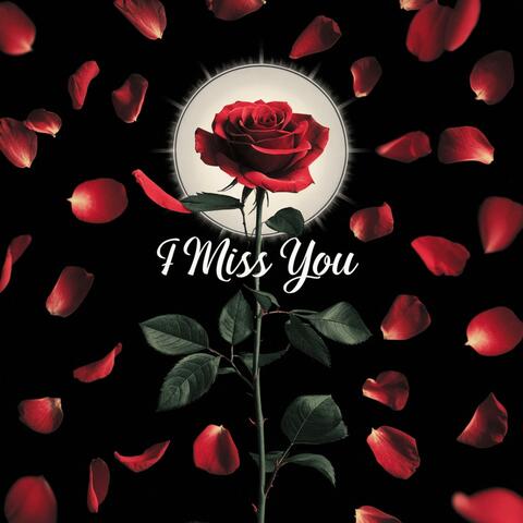 I miss you