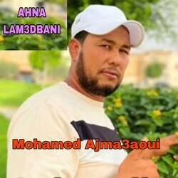 Mohamed Ajm3aoui AHNA LAM3DBANI