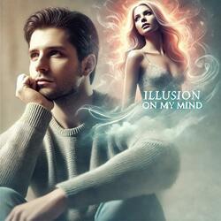 Illusion On My Mind
