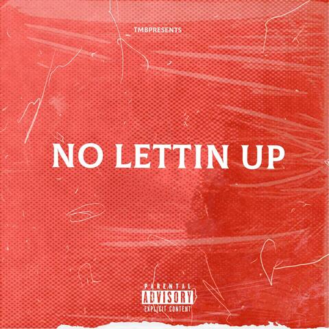 NO LETTIN UP