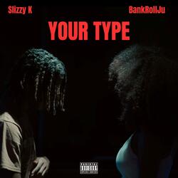 Your Type (feat. BankRollJu)