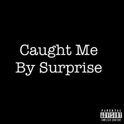 Caught Me By Surprise Freestyle