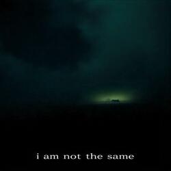 i am not the same