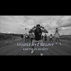 MUSISZ BYC CZUJNY
