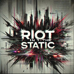 RIOT IN THE STATIC