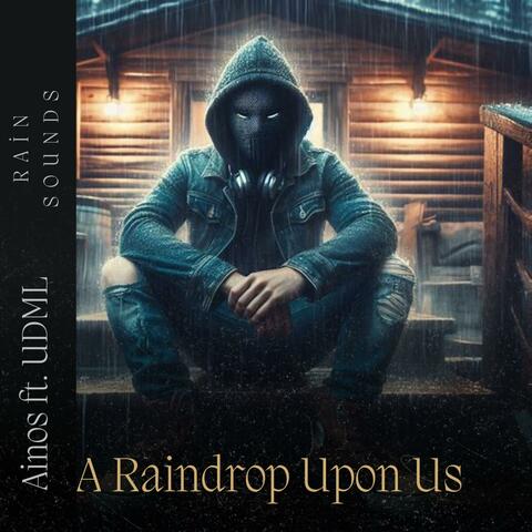 Rain Sounds: A Raindrop Upon Us (feat. Umbrella Dynasty Music)