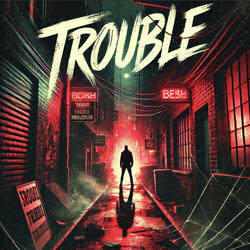 TROUBLE