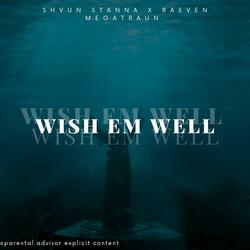 WISH EM WELL (feat. RAEVEN MEGATRAUN)