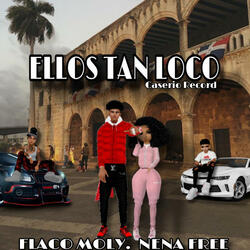 Ellos Tan Loco (feat. Flaco Moly & Nena Free)