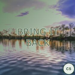 Bring It Back