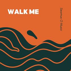 Walk me