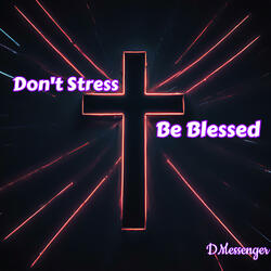 Don't Stress Be Blessed