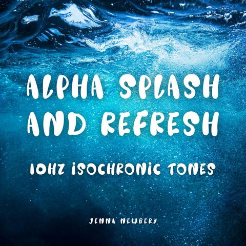 Alpha Splash and Refresh