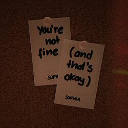 you're not fine (and that's okay)