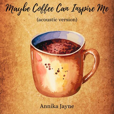 Maybe Coffee Can Inspire Me (Acoustic Version)