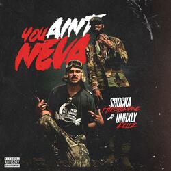 YOU AINT NEVA (feat. Unhxly Kellz)