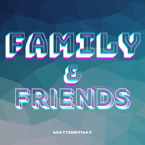 Family & Friends
