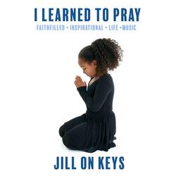 I LEARNED TO PRAY