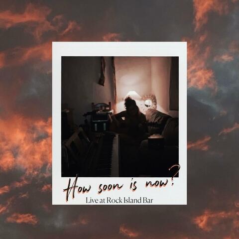 How Soon Is Now? (Live at Rock Island Bar)