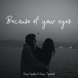 Because of your eyes