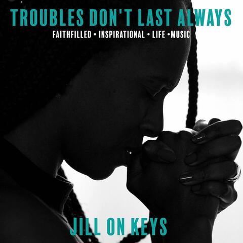 Troubles Don't Last Always