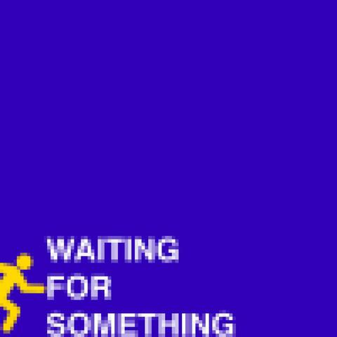 Waiting For Something