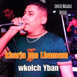 kharja mn Lhamam wkolch Yban