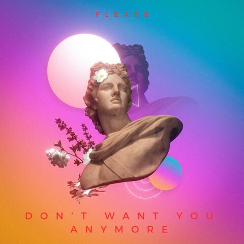 Don’t Want You Anymore